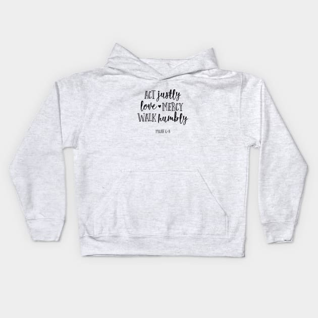 Act Justly Love Mercy Walk Humbly Kids Hoodie by walkbyfaith
